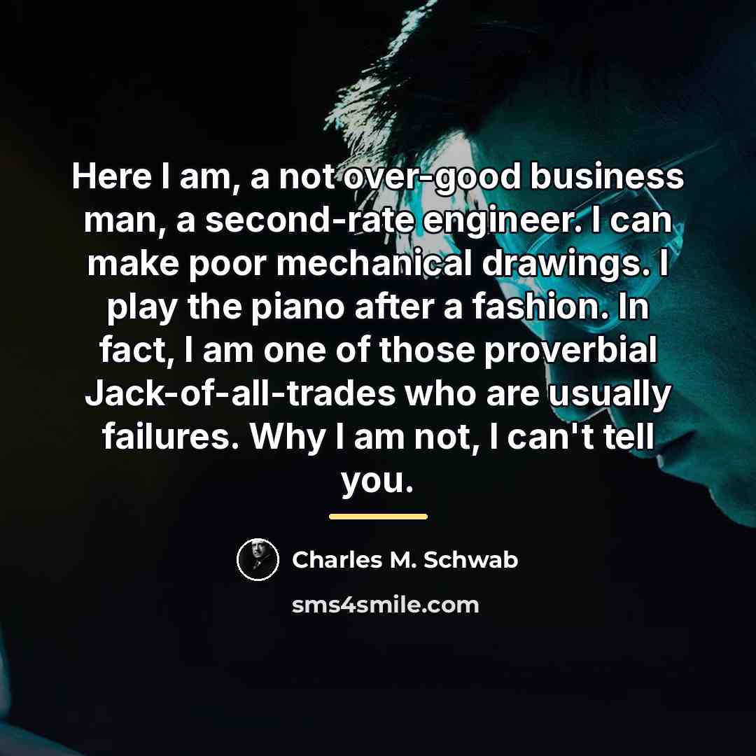 “Here I am, a not over-good business man, a second-rate…” quote by Charles M. Schwab
