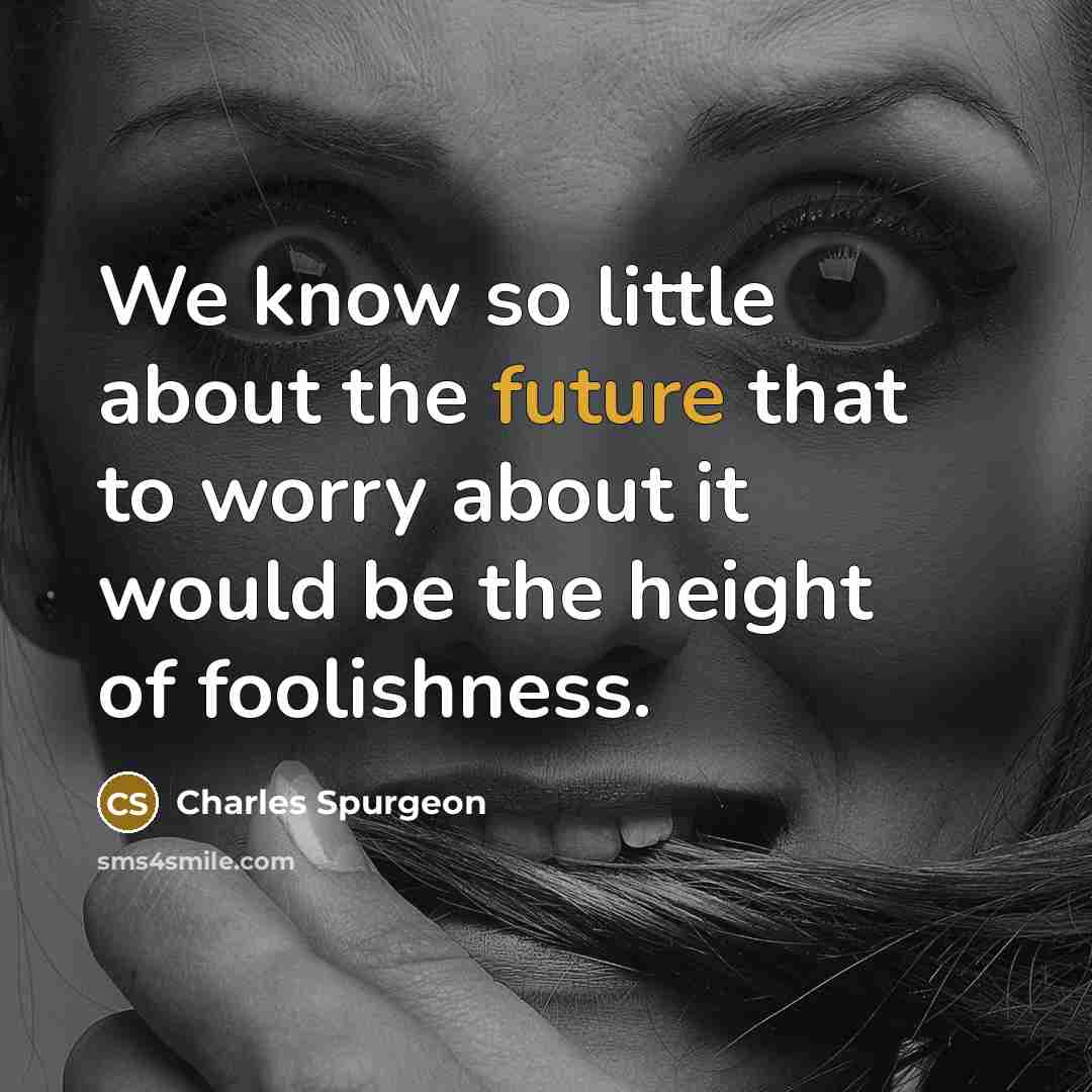 “We know so little about the future that to worry…” quote by Charles Spurgeon