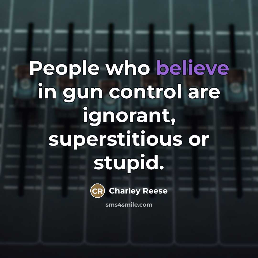 “People who believe in gun control are ignorant, superstitious or…” quote by Charley Reese