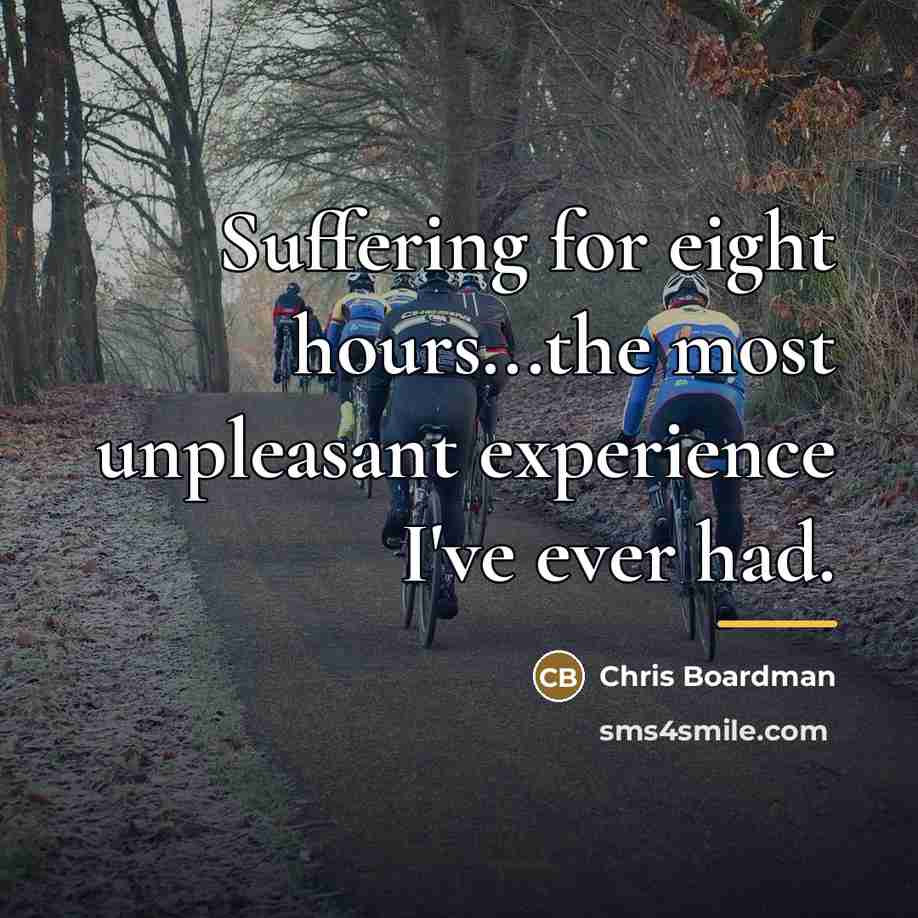 “Suffering for eight hours...the most unpleasant experience I've ever had.…” quote by Chris Boardman