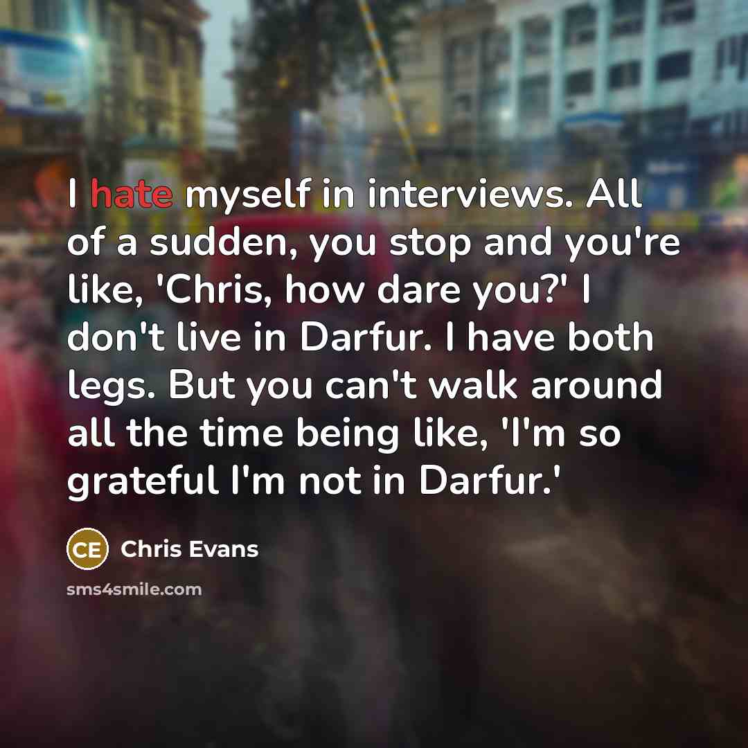 “I hate myself in interviews. All of a sudden, you…” quote by Chris Evans