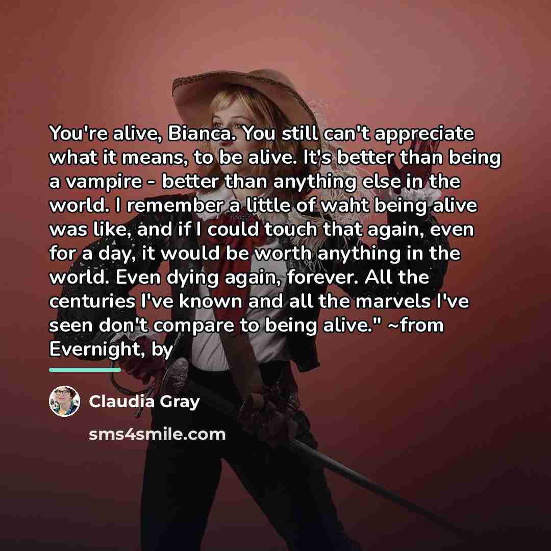 “You're alive, Bianca. You still can't appreciate what it means,…” quote by Claudia Gray
