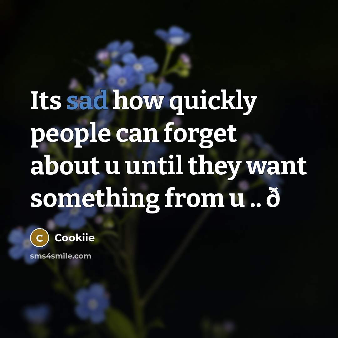 “Its sad how quickly people can forget about u until…” quote by Cookiie