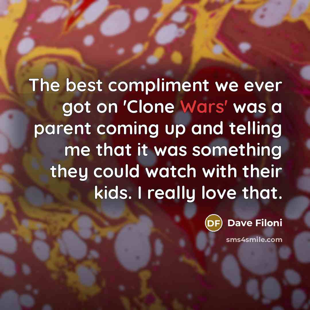 “The best compliment we ever got on 'Clone Wars' was…” quote by Dave Filoni