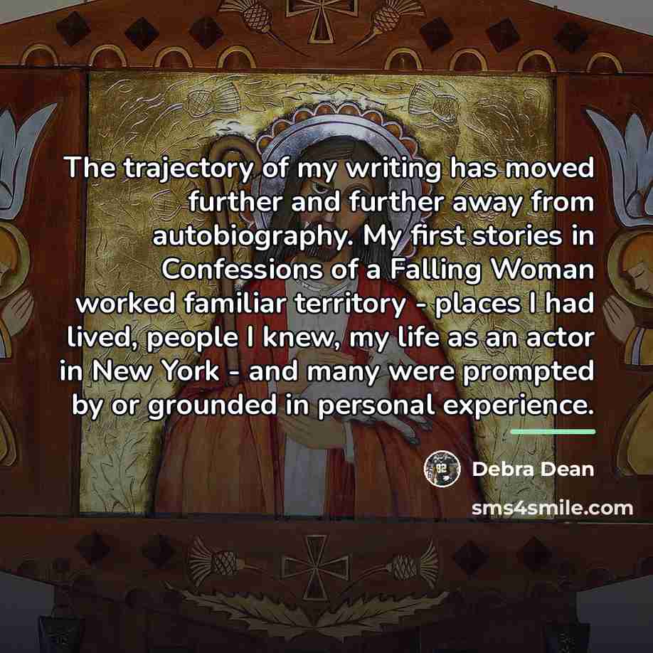 “The trajectory of my writing has moved further and further…” quote by Debra Dean