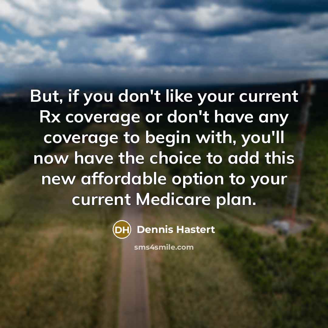 “But, if you don't like your current Rx coverage or…” quote by Dennis Hastert