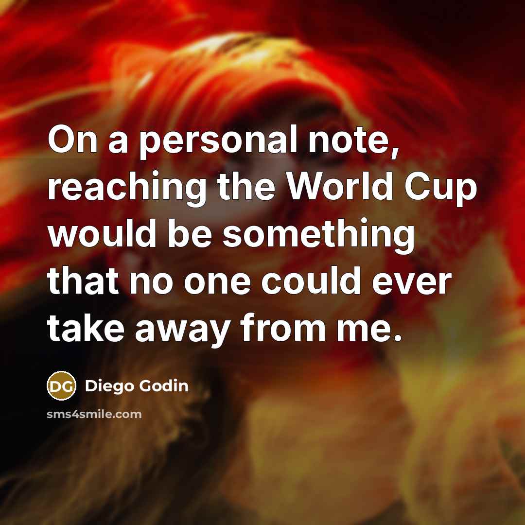 “On a personal note, reaching the World Cup would be…” quote by Diego Godin