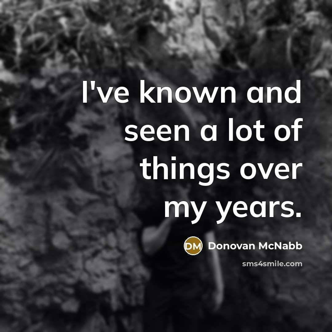 “I've known and seen a lot of things over my…” quote by Donovan McNabb