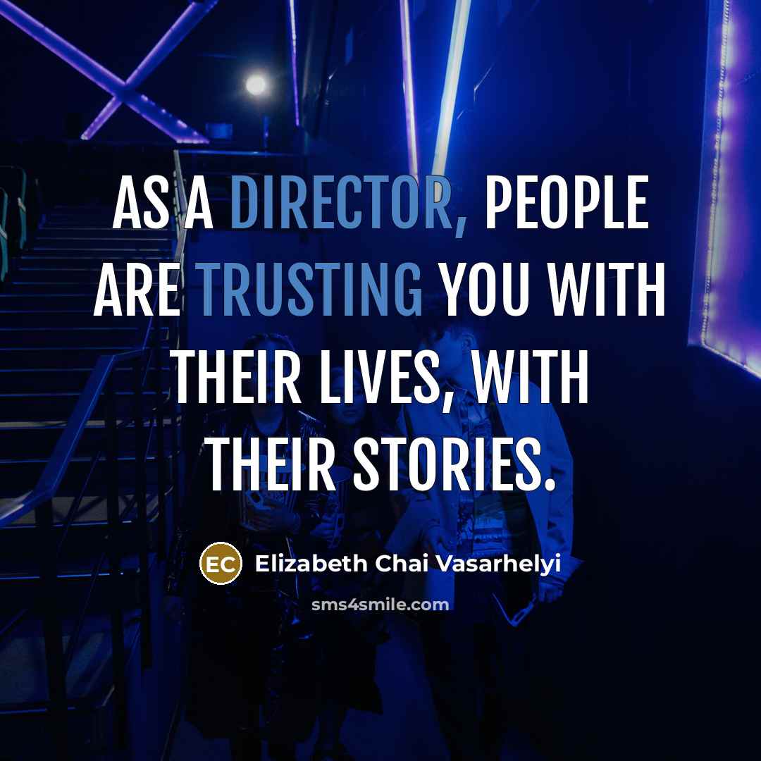 “As a director, people are trusting you with their lives,…” quote by Elizabeth Chai Vasarhelyi