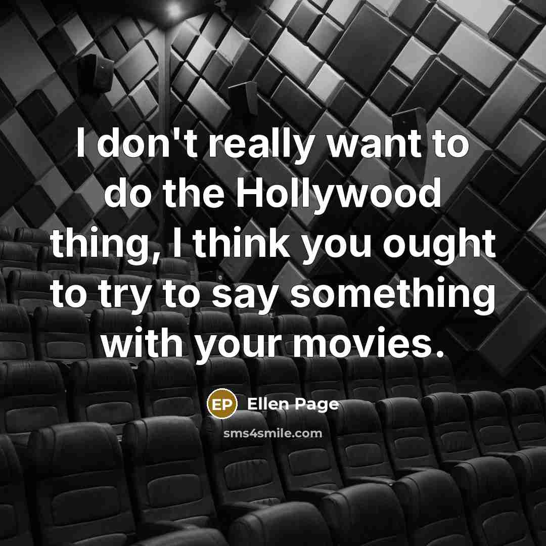“I don't really want to do the Hollywood thing, I…” quote by Ellen Page