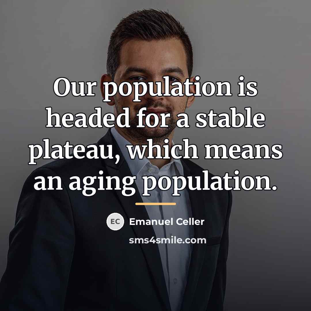 “Our population is headed for a stable plateau, which means…” quote by Emanuel Celler