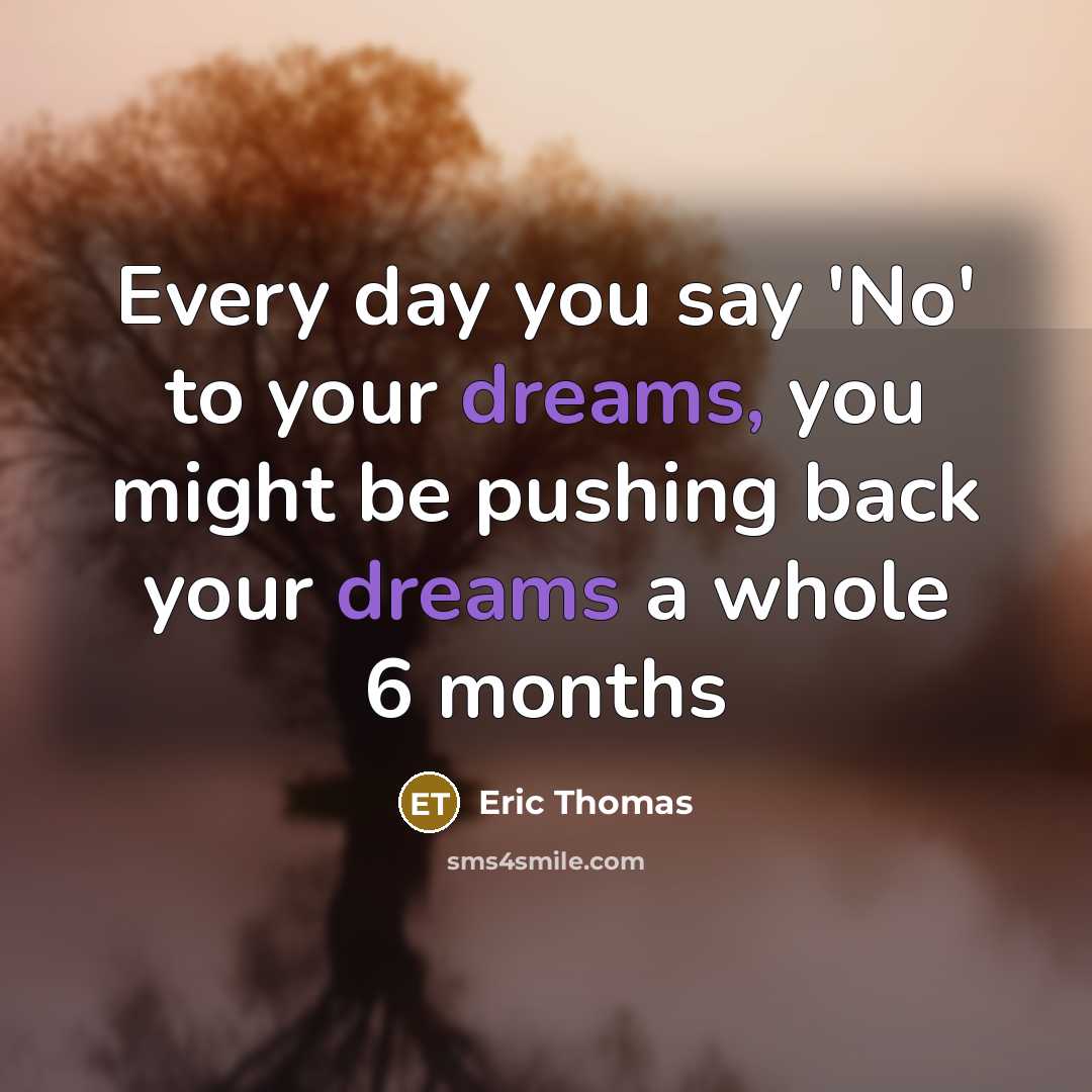 “Every day you say 'No' to your dreams, you might…” quote by Eric Thomas