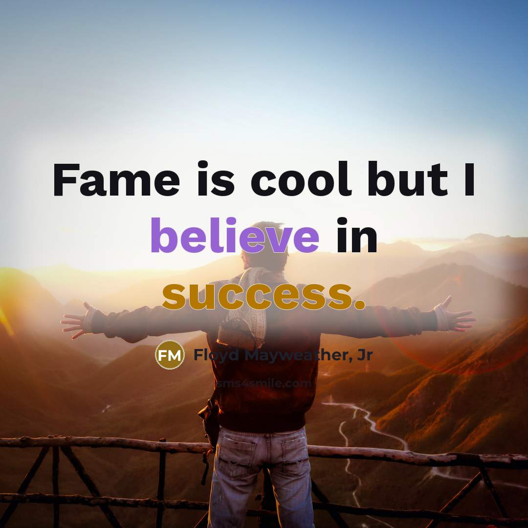 “Fame is cool but I believe in success.…” quote by Floyd Mayweather, Jr