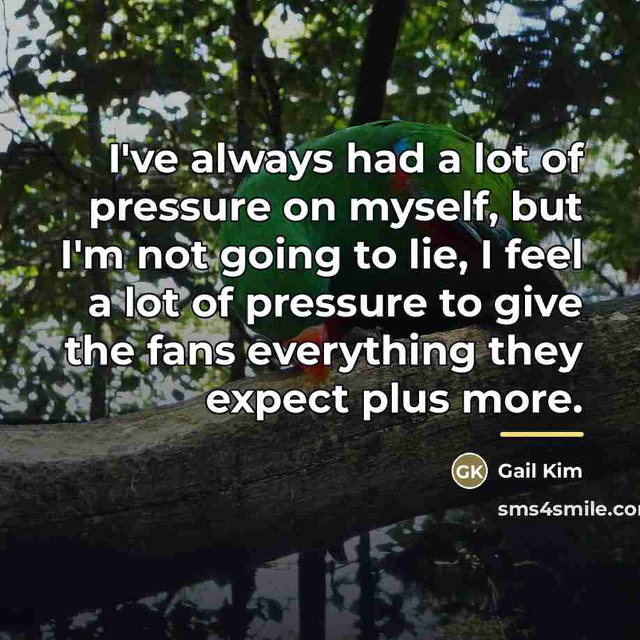 “I've always had a lot of pressure on myself, but…” quote by Gail Kim