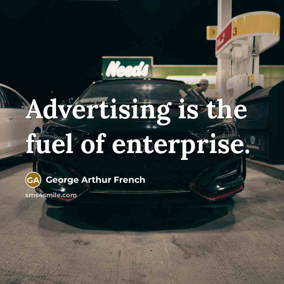 “Advertising is the fuel of enterprise.…” quote by George Arthur French