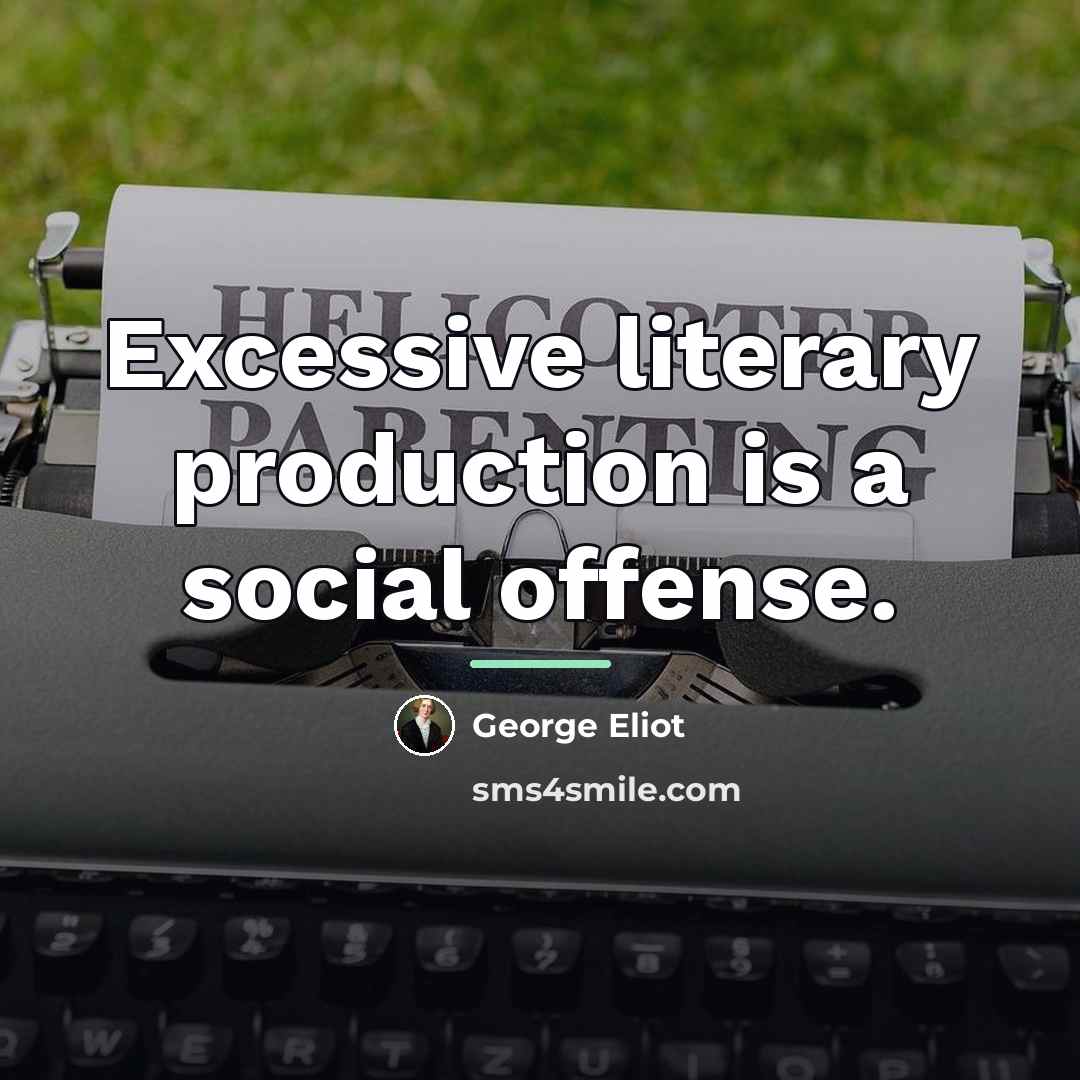 “Excessive literary production is a social offense.…” quote by George Eliot
