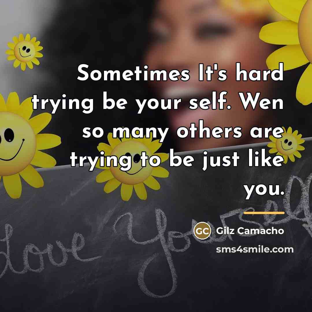 “Sometimes It's hard trying be your self. Wen so many…” quote by Gilz Camacho