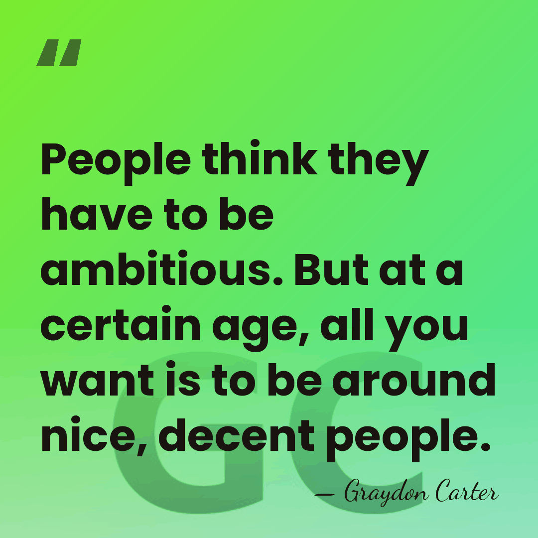 People think they have to be ambitious. But at a certain age,&hellip; - Graydon Carter