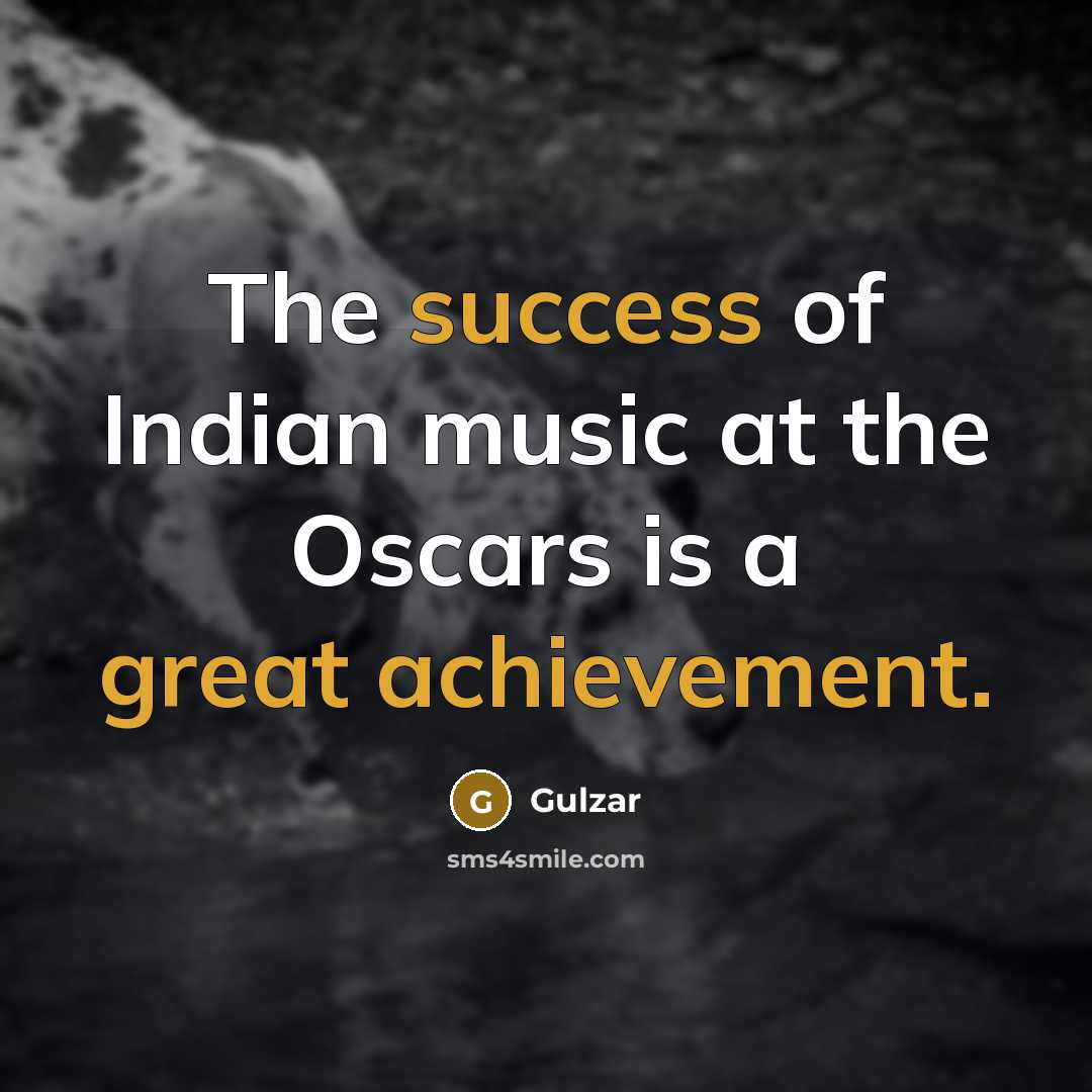 “The success of Indian music at the Oscars is a…” quote by Gulzar
