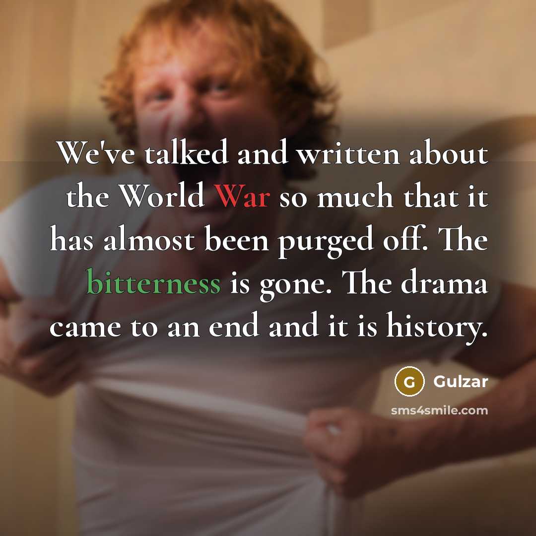 “We've talked and written about the World War so much…” quote by Gulzar