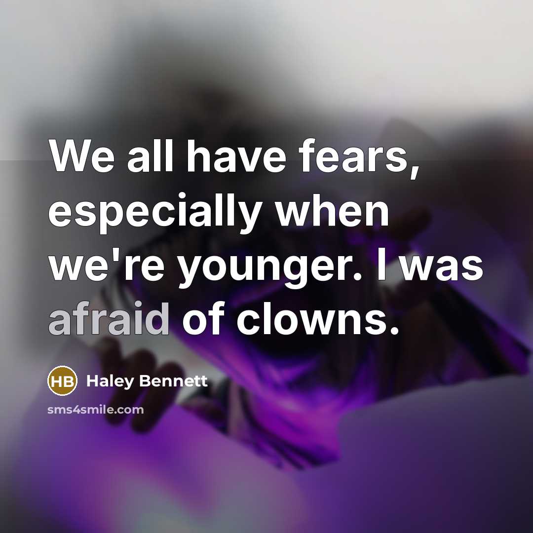 “We all have fears, especially when we're younger. I was…” quote by Haley Bennett