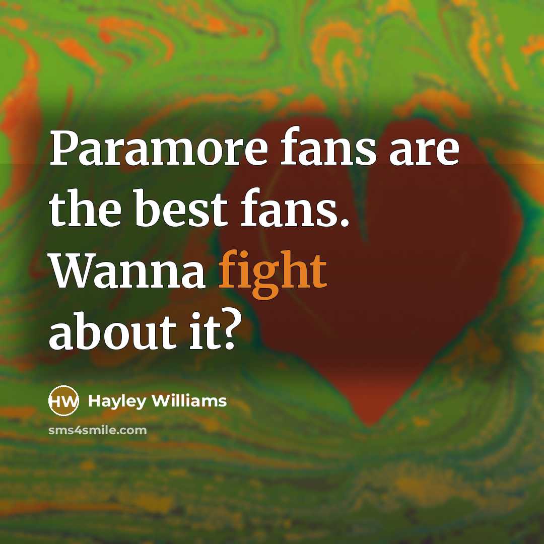 “Paramore fans are the best fans. Wanna fight about it?…” quote by Hayley Williams