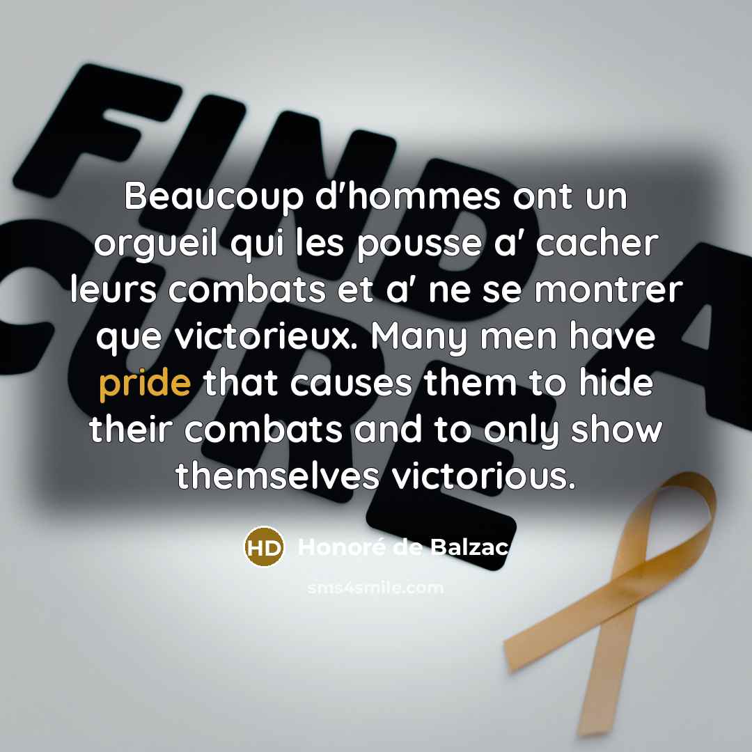 “Beaucoup d'hommes ont un orgueil qui les pousse a' cacher…” quote by Honore de Balzac