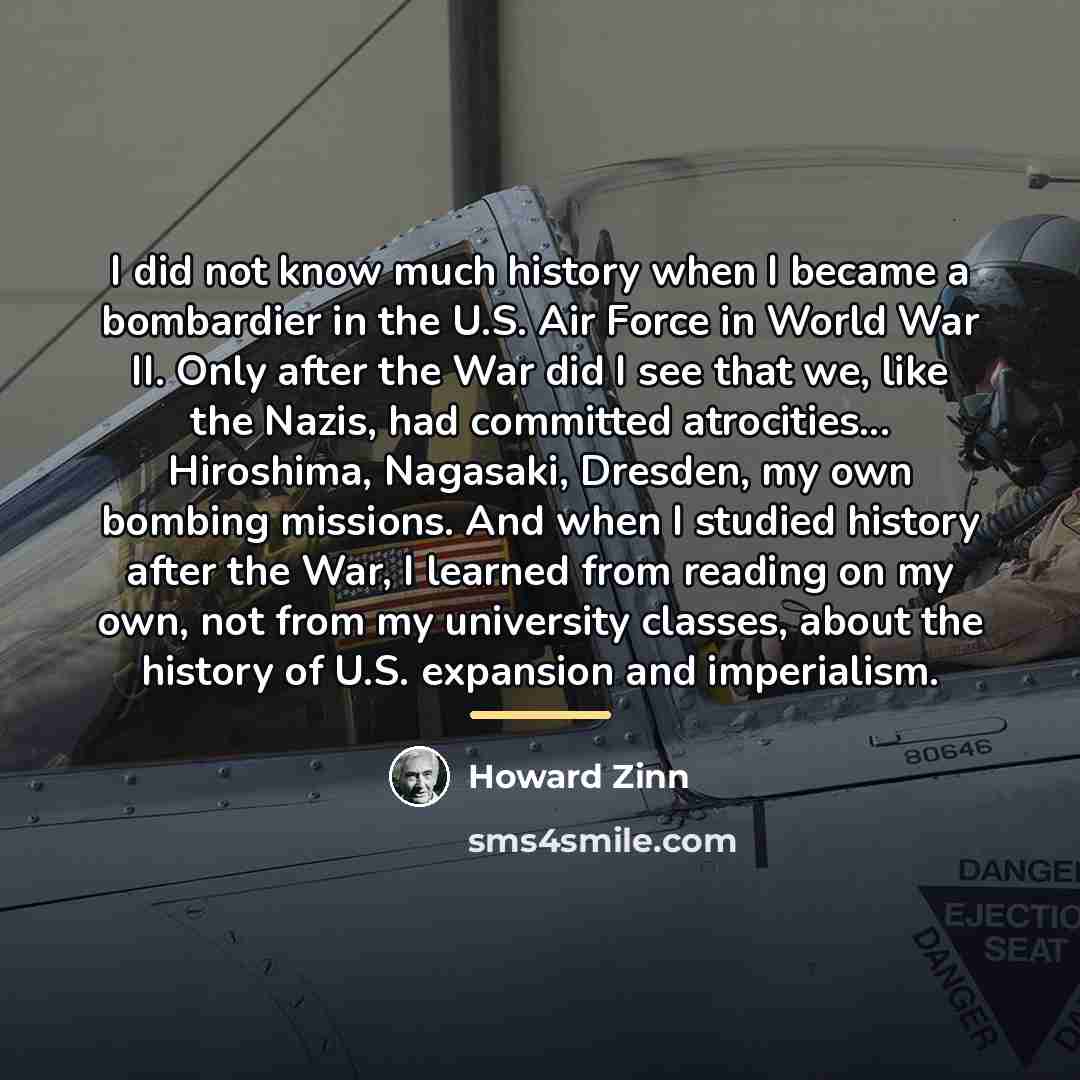 “I did not know much history when I became a…” quote by Howard Zinn