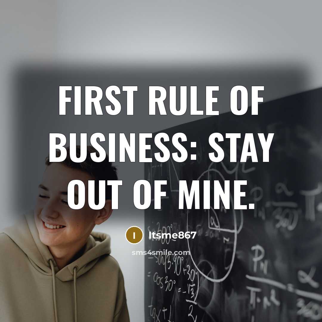 “First Rule of Business: Stay out of mine.…” quote by Itsme867