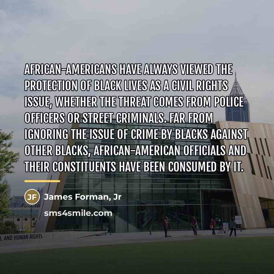 “African-Americans have always viewed the protection of black lives as…” quote by James Forman, Jr