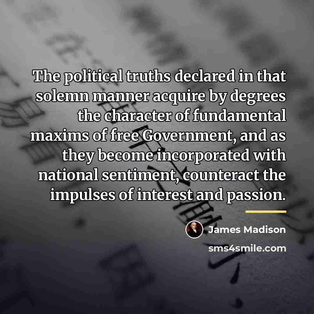 “The political truths declared in that solemn manner acquire by…” quote by James Madison