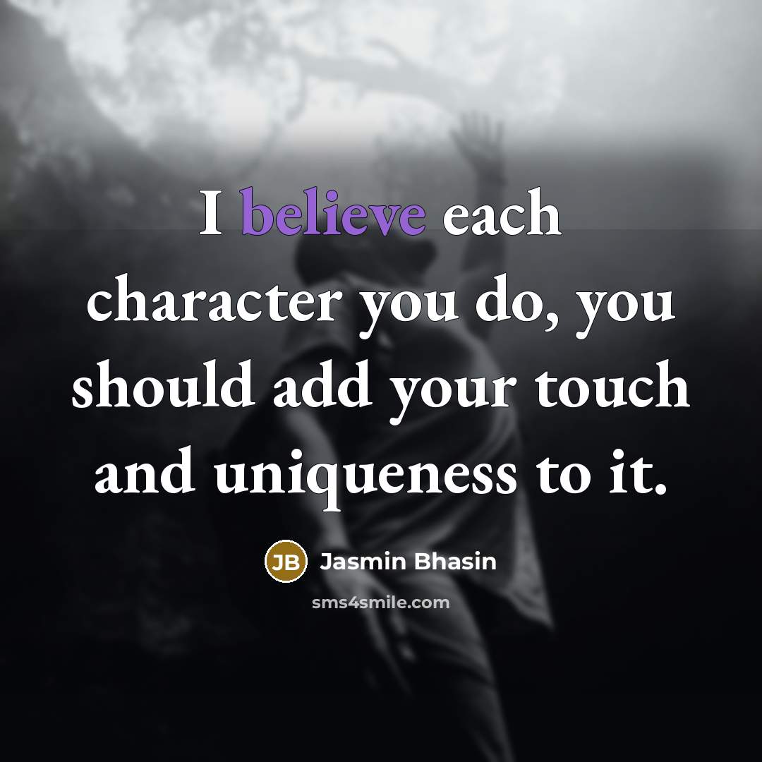 “I believe each character you do, you should add your…” quote by Jasmin Bhasin