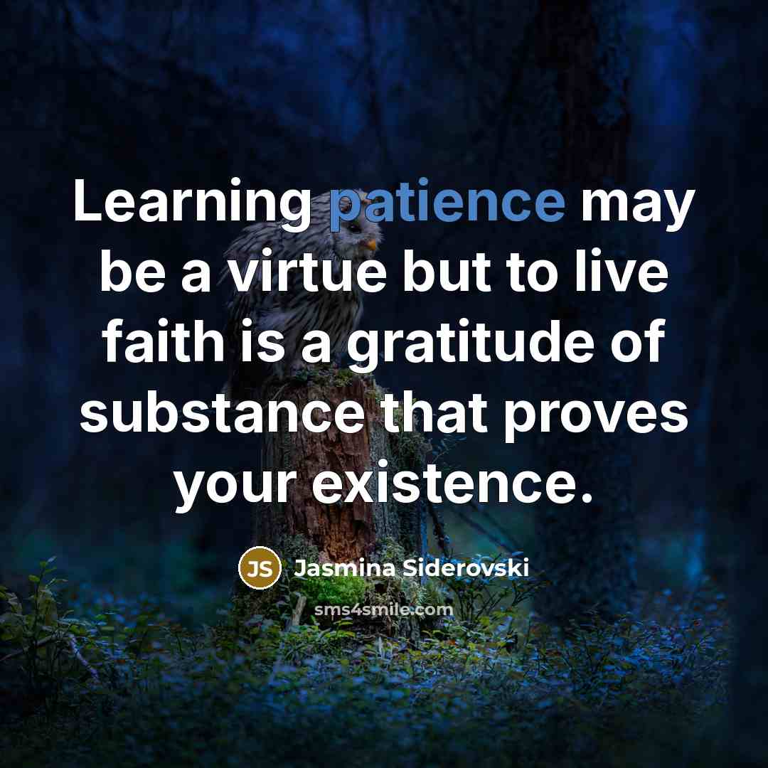 “Learning patience may be a virtue but to live faith…” quote by Jasmina Siderovski