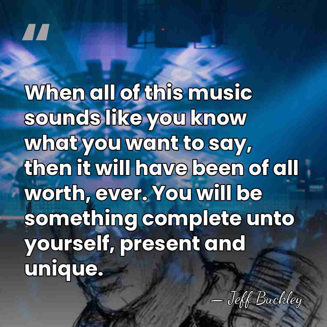 When all of this music sounds like you know what you want&hellip; - Jeff Buckley
