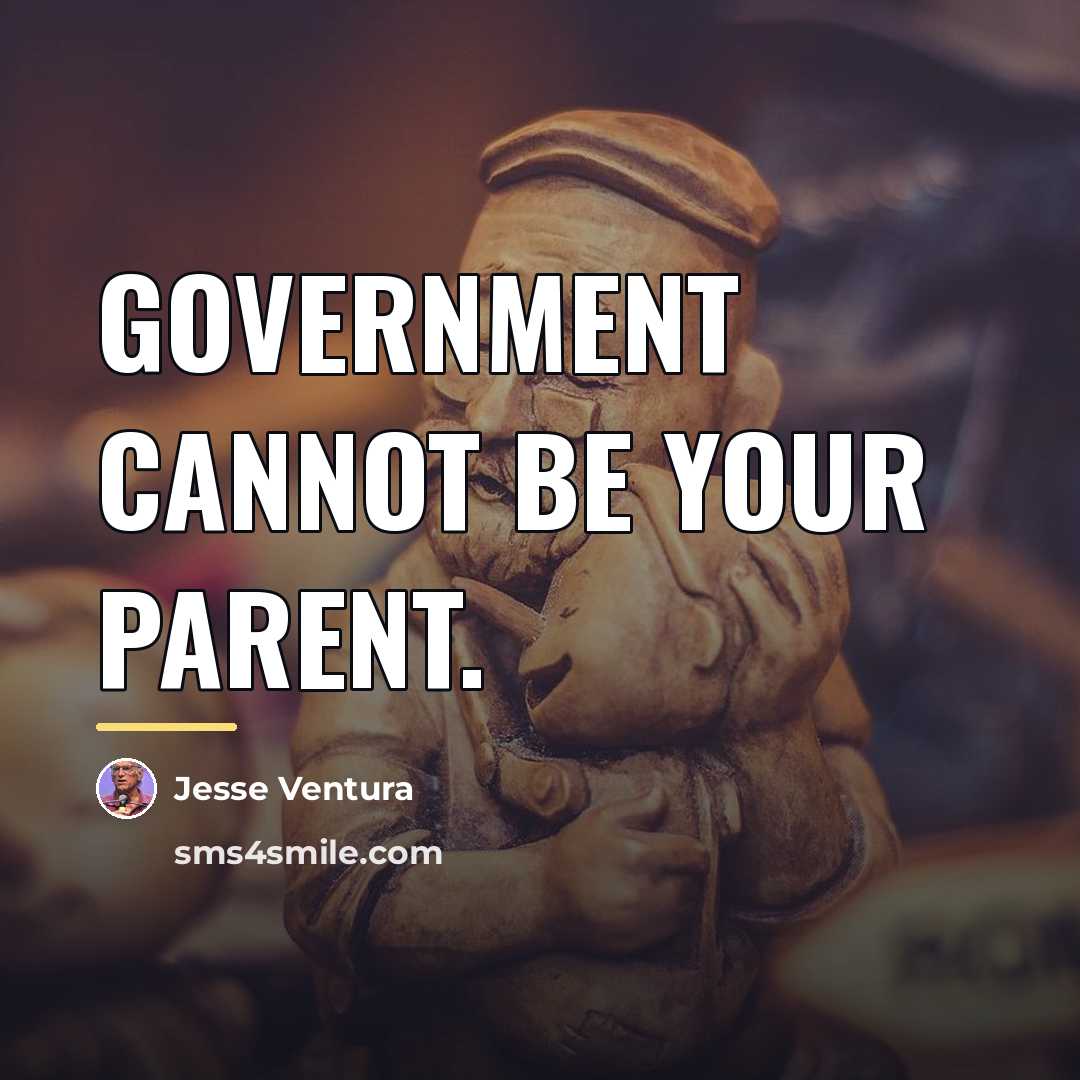 “Government cannot be your parent.…” quote by Jesse Ventura
