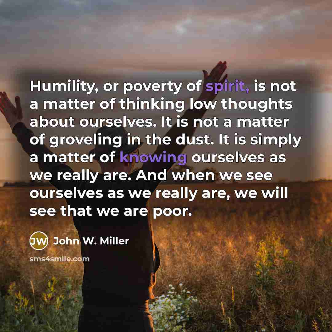 “Humility, or poverty of spirit, is not a matter of…” quote by John W. Miller