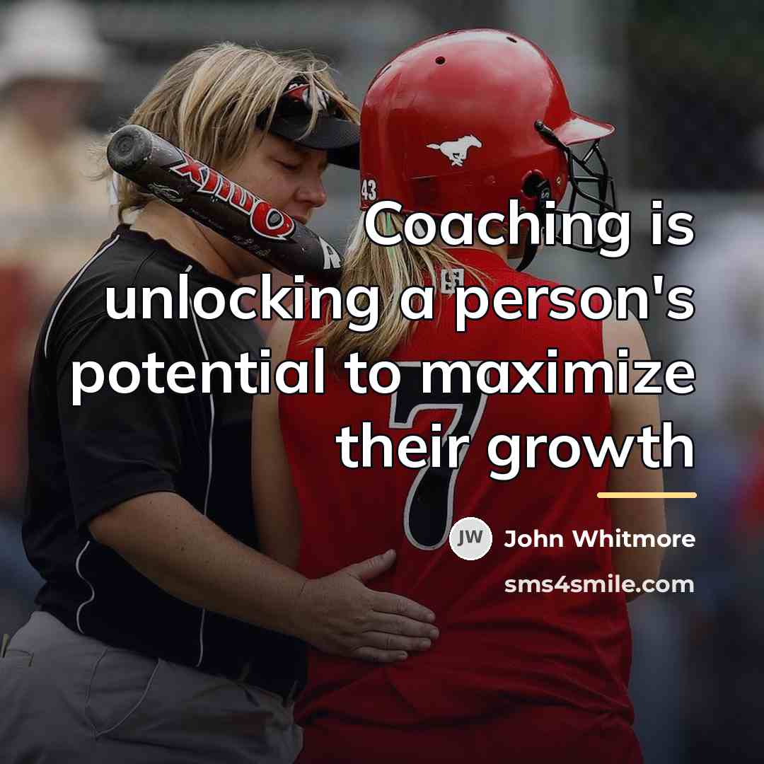 “Coaching is unlocking a person's potential to maximize their growth…” quote by John Whitmore
