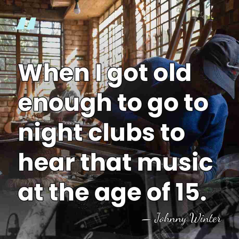 When I got old enough to go to night clubs to hear&hellip; - Johnny Winter