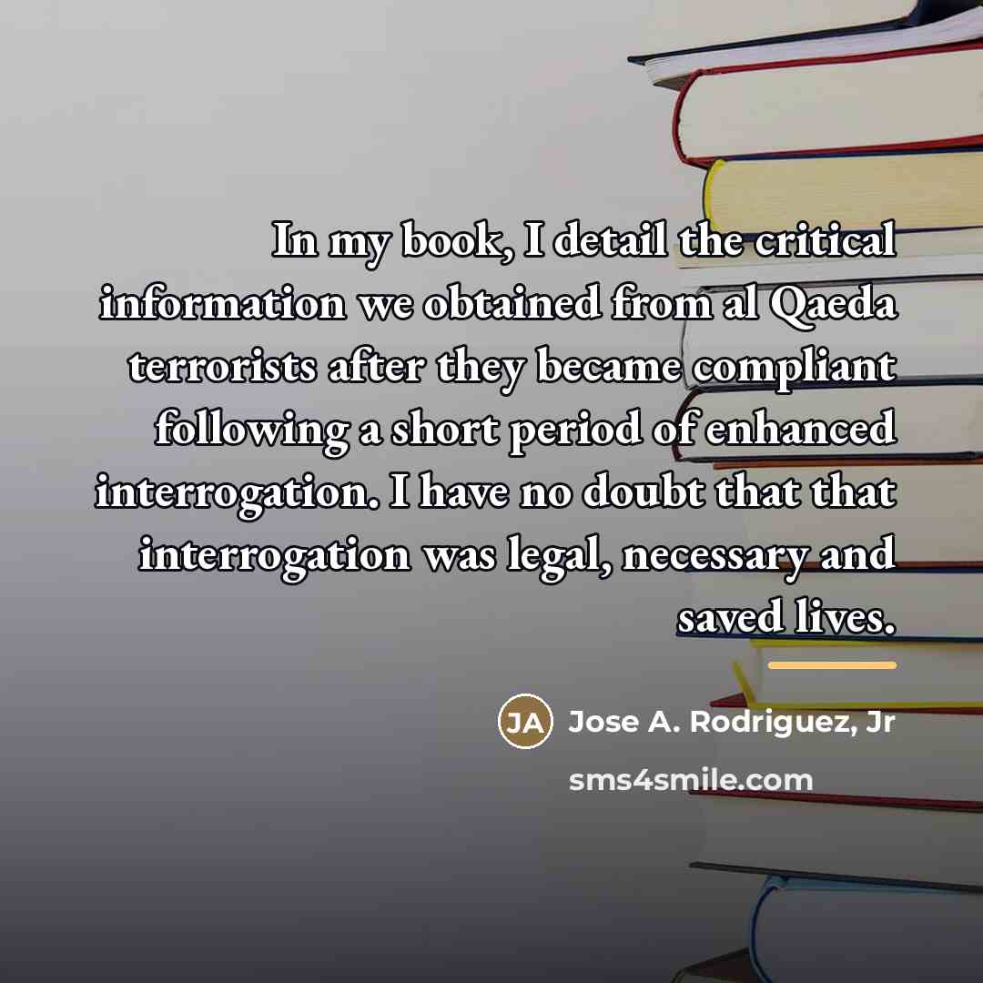 “In my book, I detail the critical information we obtained…” quote by Jose A. Rodriguez, Jr