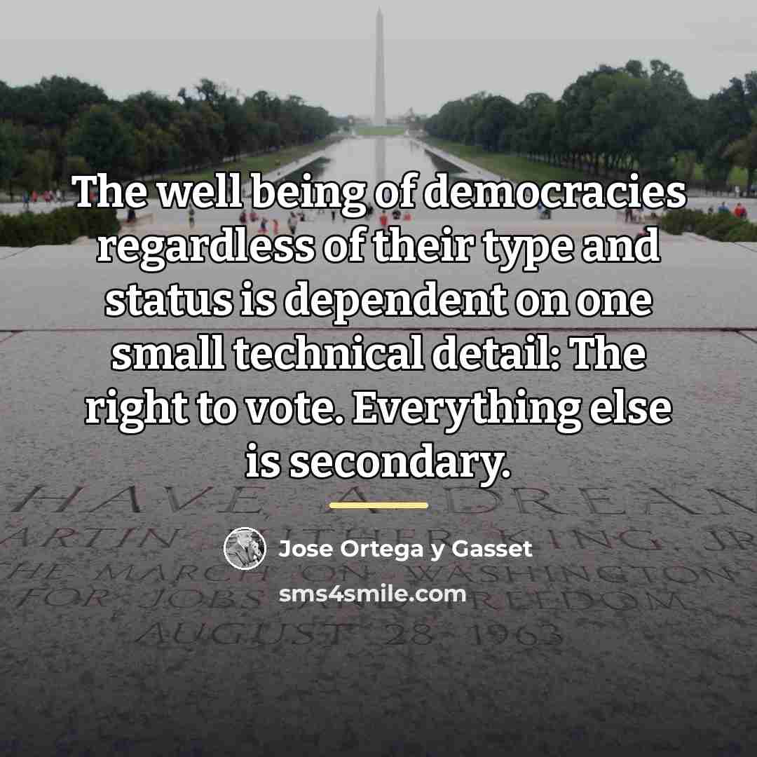 “The well being of democracies regardless of their type and…” quote by Jose Ortega y Gasset