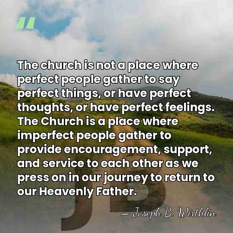 The church is not a place where perfect people gather to say&hellip; - Joseph B. Wirthlin