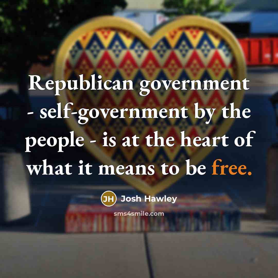 “Republican government - self-government by the people - is at…” quote by Josh Hawley