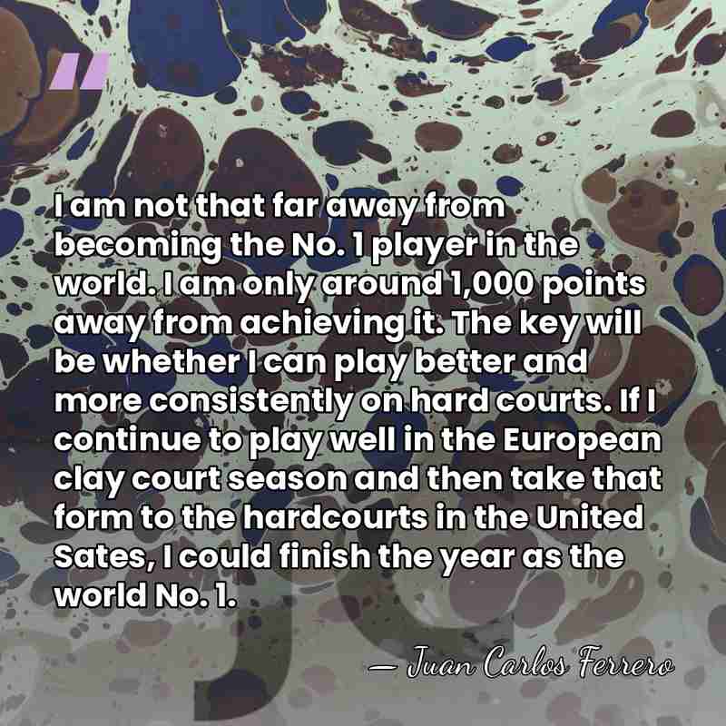 I am not that far away from becoming the No. 1 player&hellip; - Juan Carlos Ferrero