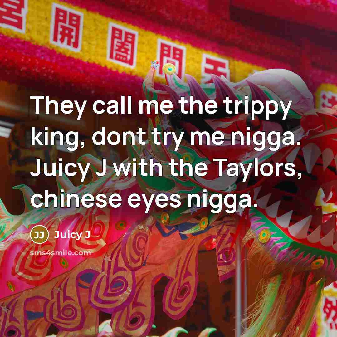 “They call me the trippy king, dont try me nigga.…” quote by Juicy J