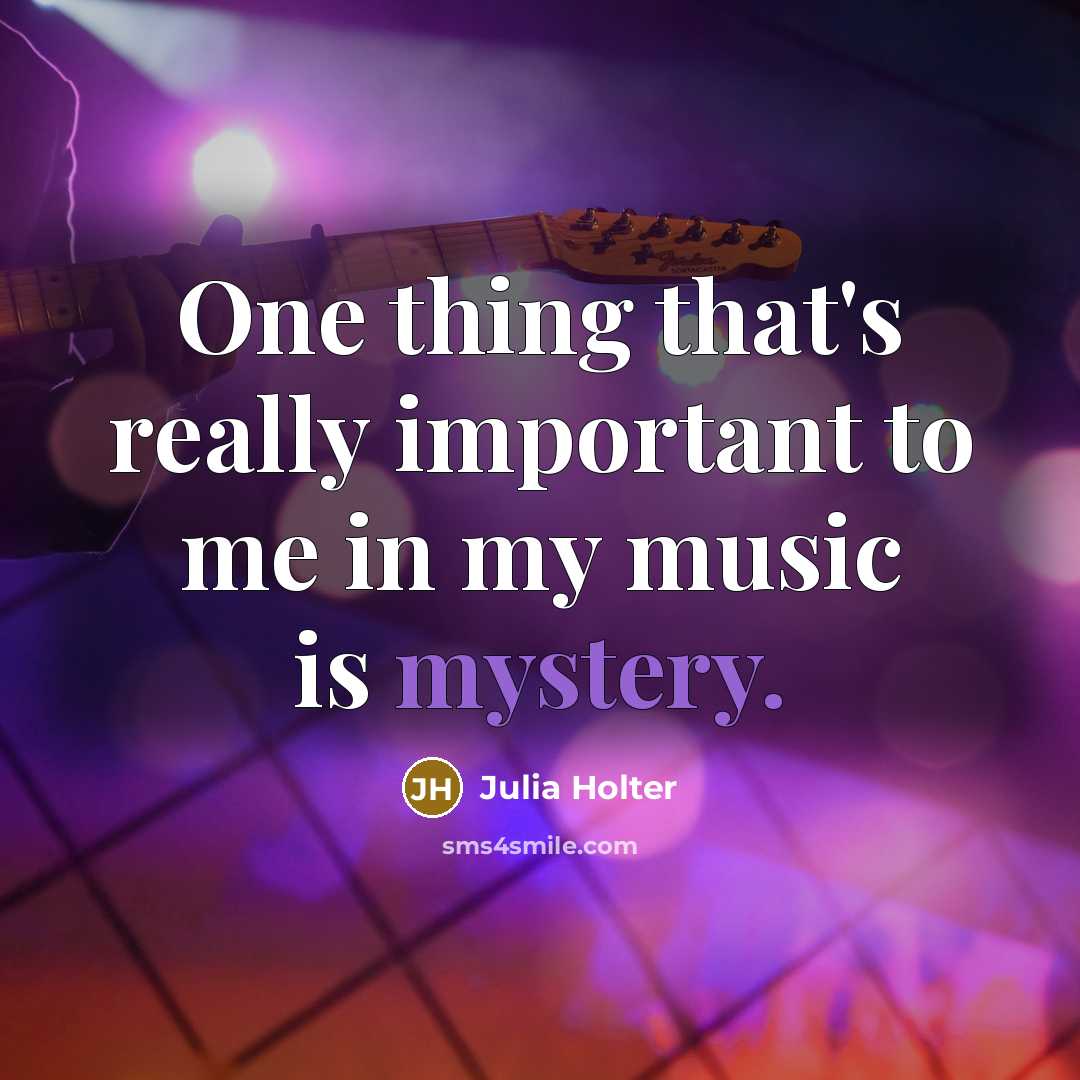 “One thing that's really important to me in my music…” quote by Julia Holter