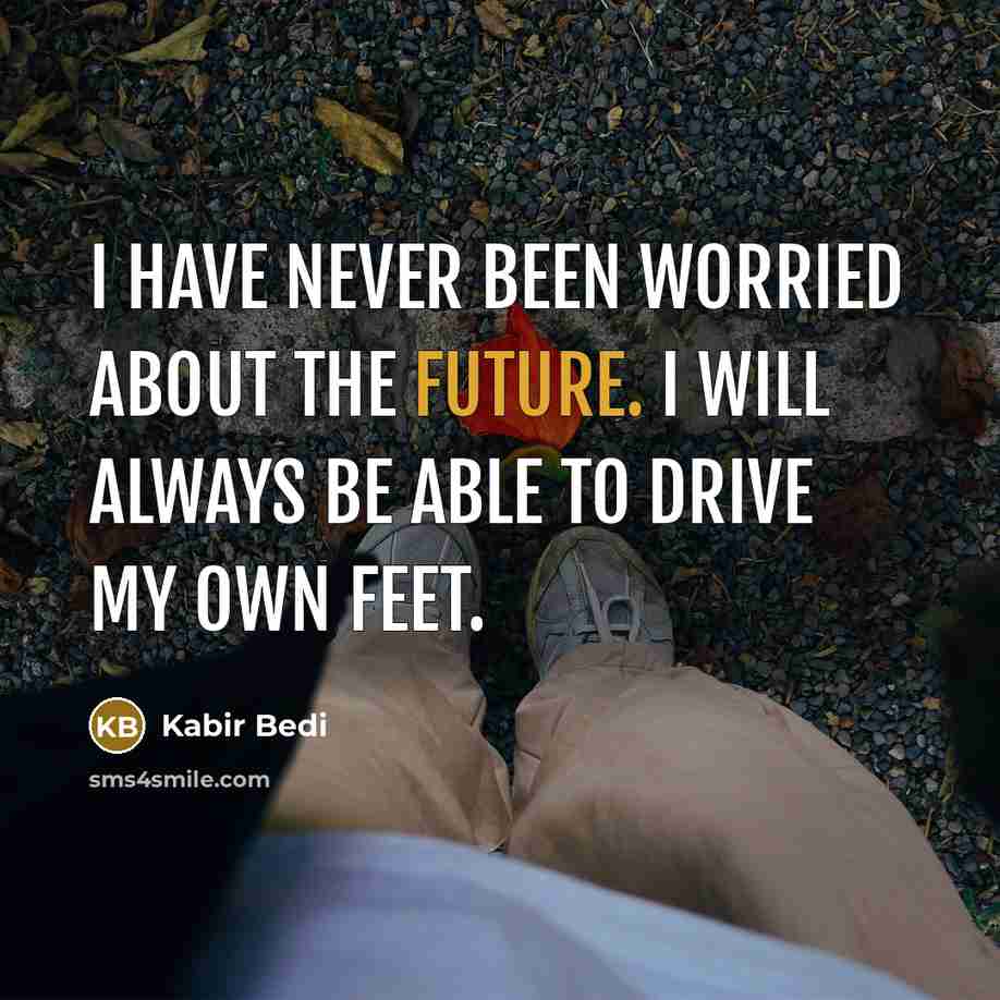 “I have never been worried about the future. I will…” quote by Kabir Bedi