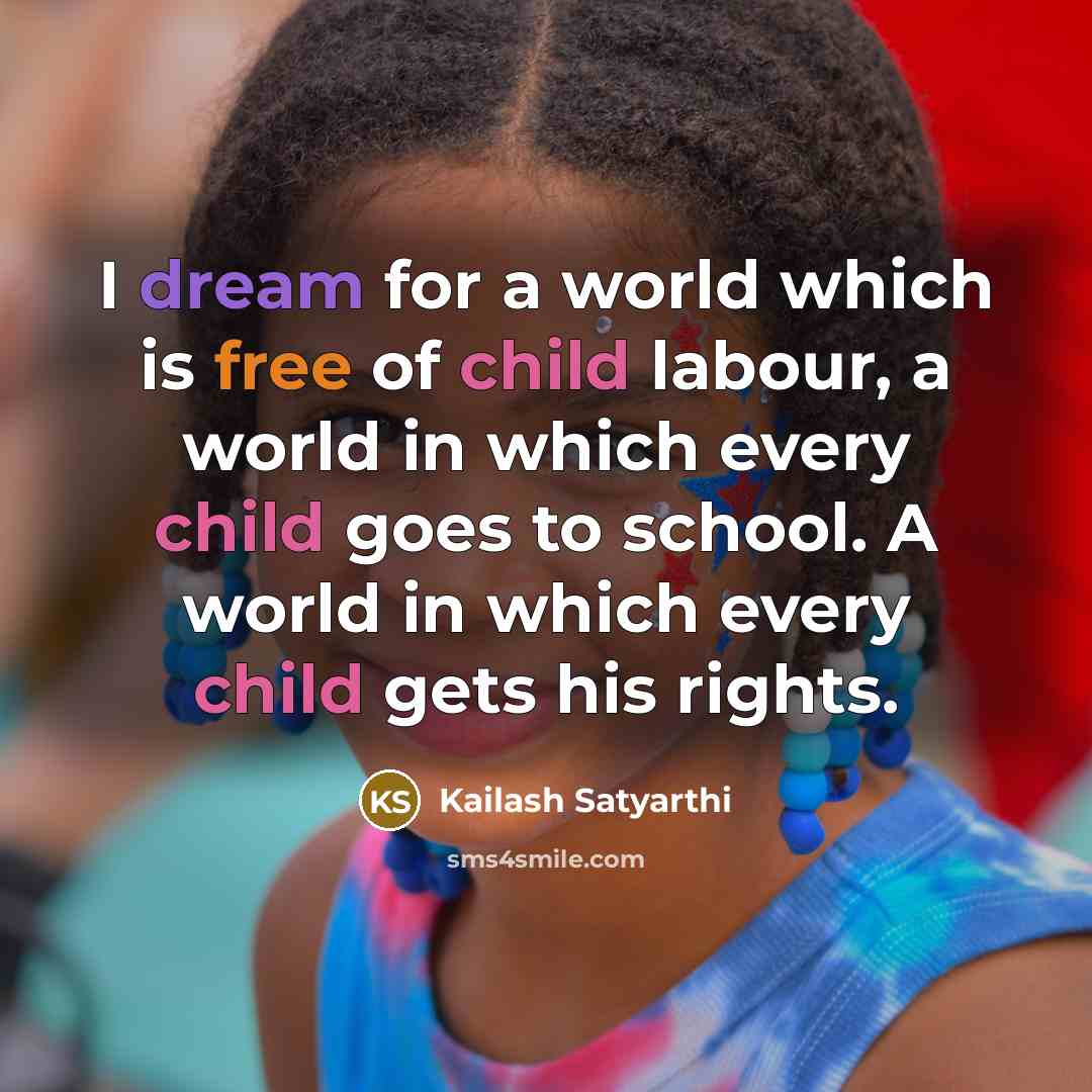 “I dream for a world which is free of child…” quote by Kailash Satyarthi