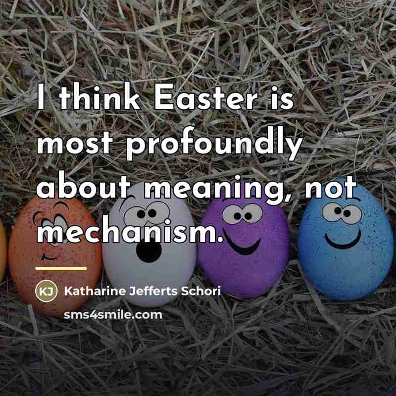“I think Easter is most profoundly about meaning, not mechanism.…” quote by Katharine Jefferts Schori
