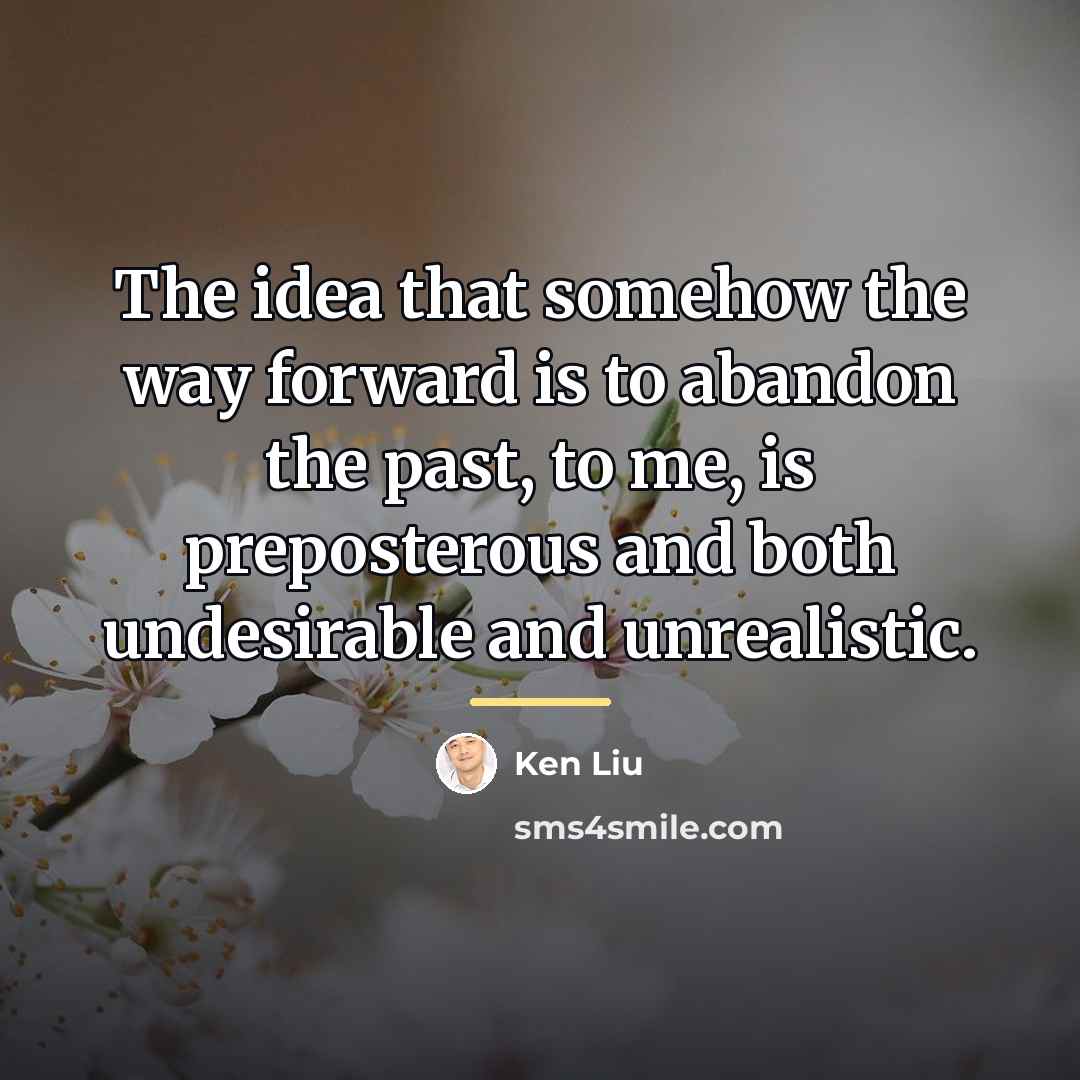 “The idea that somehow the way forward is to abandon…” quote by Ken Liu