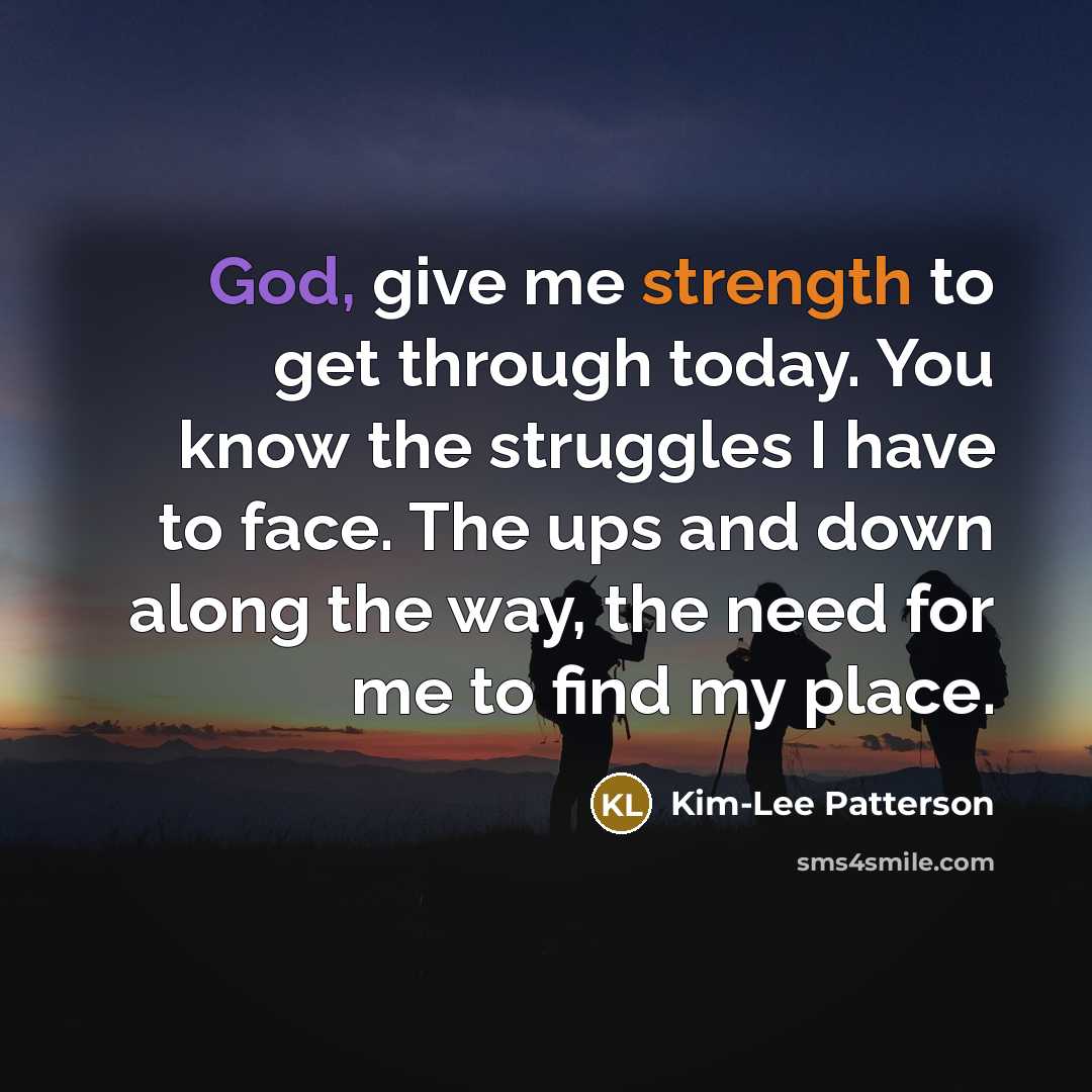 “God, give me strength to get through today. You know…” quote by Kim-Lee Patterson